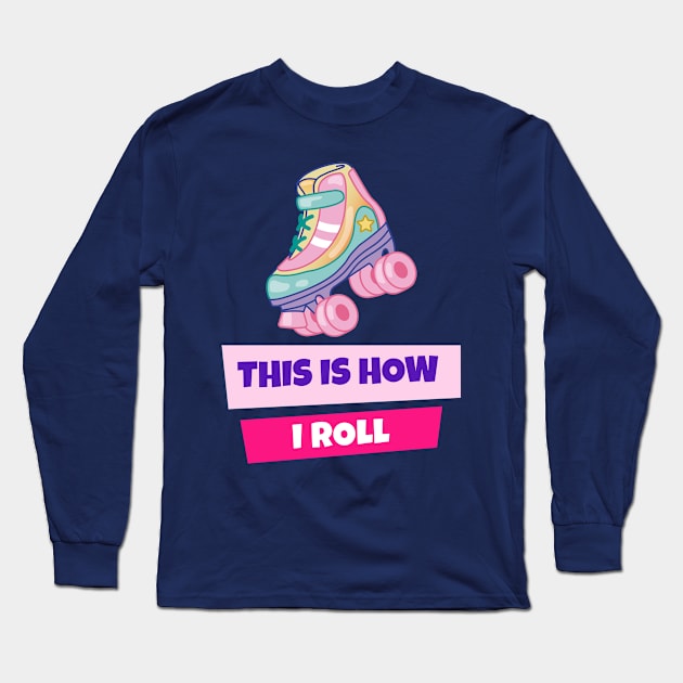 This Is How I Roll Retro 80's Aesthetic Rollerskate Long Sleeve T-Shirt by AutomaticSoul